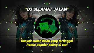 DJ SELAMAT JALAN KAWAN TIPE'X - BANYAK SUDAH KISAH YANG TERTINGGAL REMIX POPULER PALING DI CARI