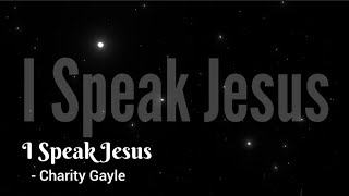 I Speak Jesus - Charity Gayle (LYRICS)
