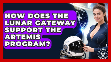 How Does The Lunar Gateway Support The Artemis Program? - All About Astronauts