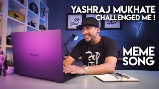 YASHRAJ MUKHATE challenged me! | I made a MEME SONG