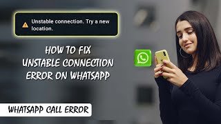 How to fix unstable connection try a New Location Error on Whatsapp | WhatsApp Unstable Connection