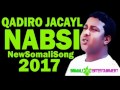 QAADIRO JACAYL NABSI HEES CUSUB Official 2016 YouTube QAADIRO JACAYL NABSI HEES CUSUB Official 2016 YouTube