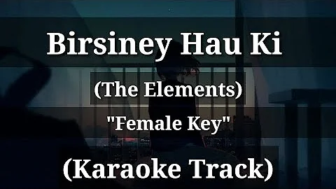 Birsiney Hau Ki - The Elements | Karaoke | Female Key | With Lyrics |