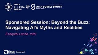 Sponsored Session: Beyond the Buzz: Navigating AI's Myths and Realities - Ezequiel Lanza, Intel