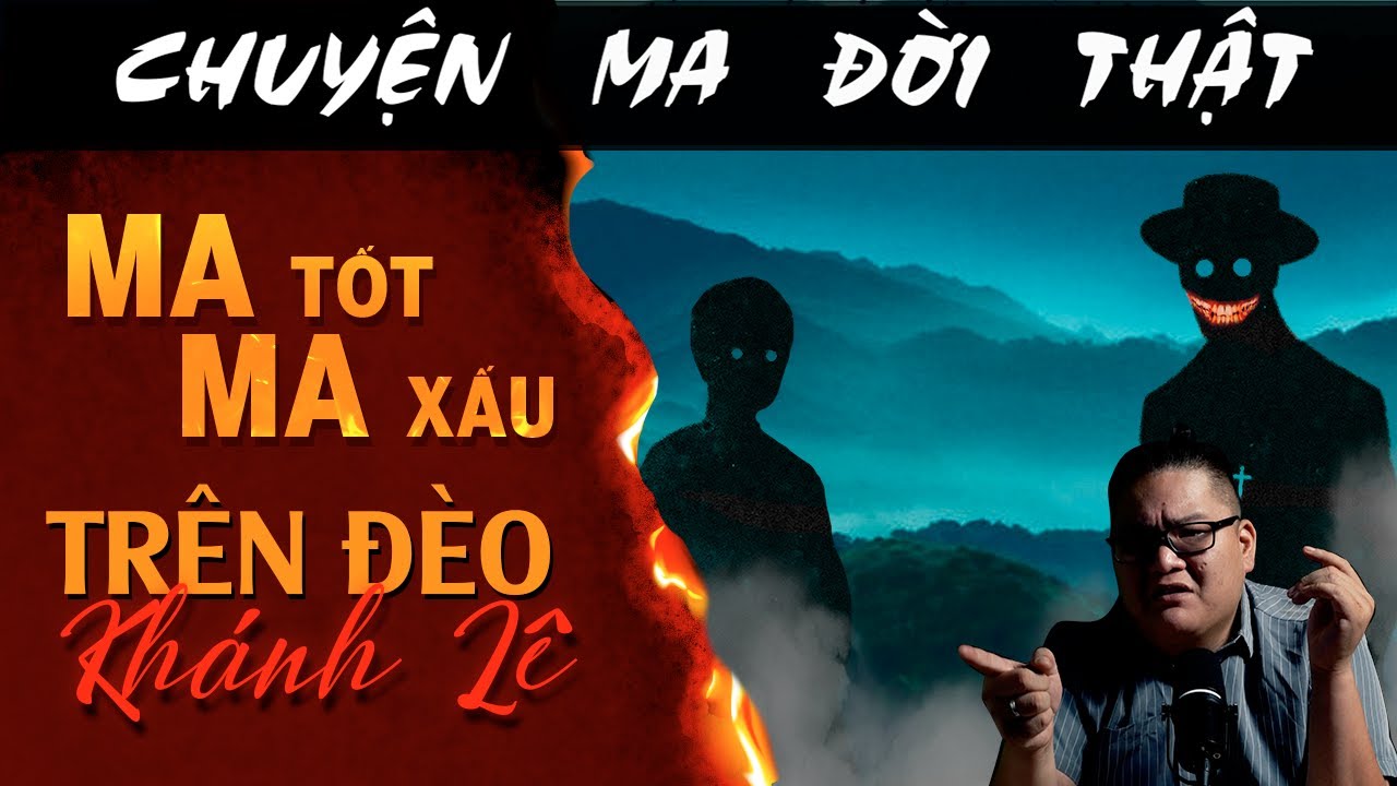 [TẬP 2463] Chuyện Ma Có Thật : MA TỐT MA XẤU TRÊN ĐÈO KHÁNH LÊ