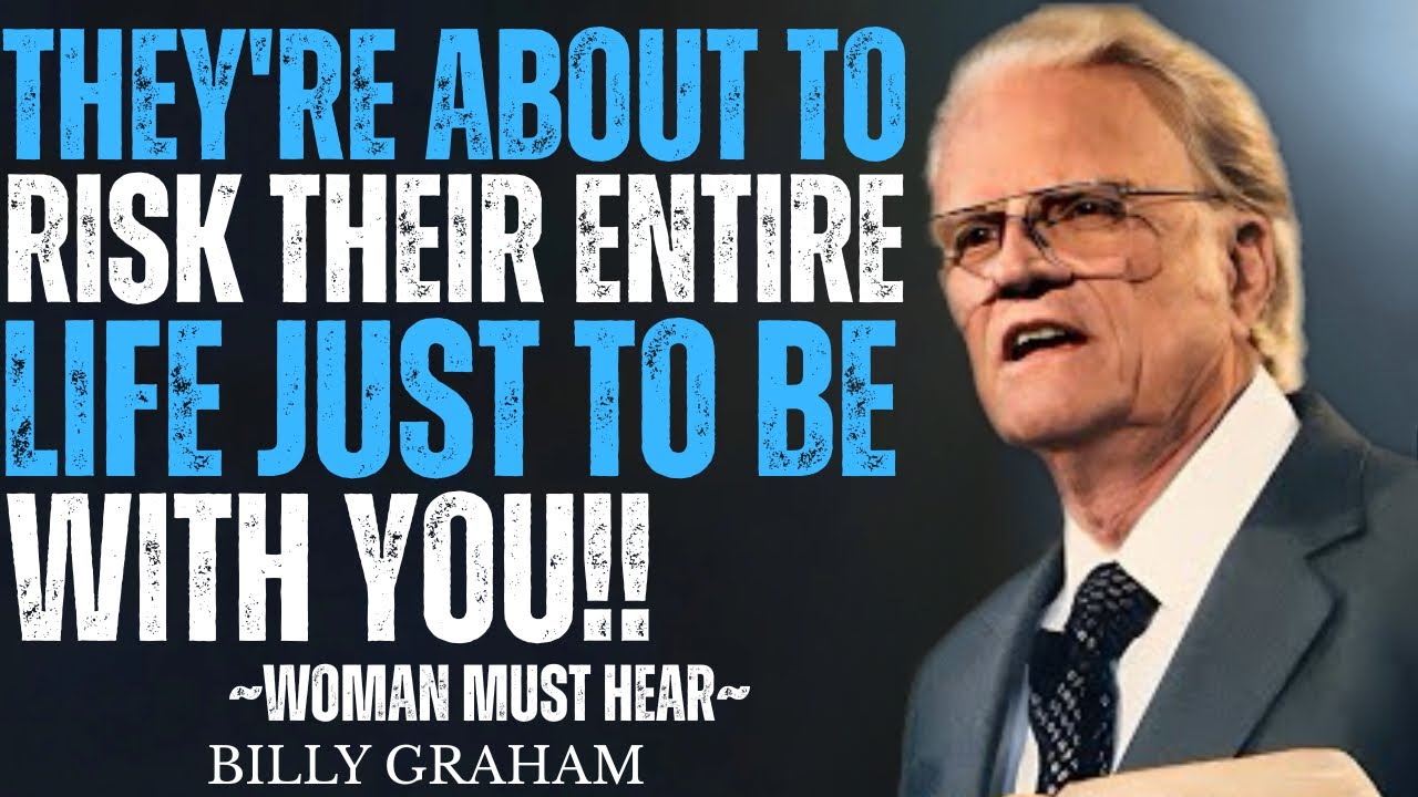 They're About To Risk Their ENTIRE LIFE Just To Be With You! | Women MUST Hear This | Billy Graham