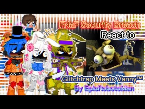 Security Breach React to Glitchtrap Meets Vanny™ [MY AU]|FNaF✨|Security Breach|Gacha Club