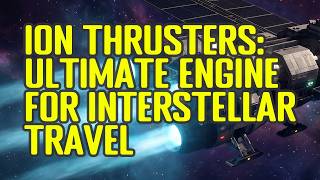 How Ion Thrusters Work: The Ultimate Engine for Interstellar Travel | NASA’s Deep Space 1 &amp; Dawn