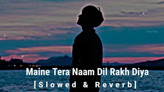 Maine Tera Naam Dil Rakh Diya [Slowed - Reverb] 💘Song // Music love world 08