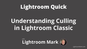 Lightroom Classic - Understanding culling our images
