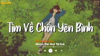 Nhiều Khi Ta Muốn Tìm Về Chốn Yên Bình... Sầu Tương Tư, Người Lạ Từng Thương | Nhạc Trẻ Hay Nhất