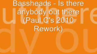 Bassheads - Is there anybody out there (Paul C&#39;s 2010 rework)