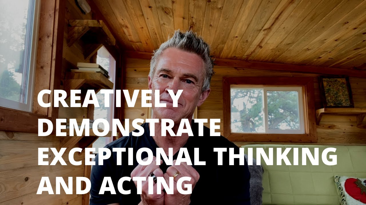 Creatively Demonstrate Exceptional Thinking And Acting Youtube