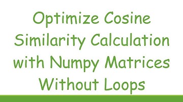 Optimize Cosine Similarity Calculation with Numpy Matrices Without Loops