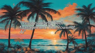 Revolutionizing Fleet Management with AI