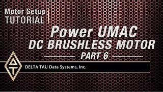 Motor Setup Tutorial, POWER UMAC DC BRUSHLESS MOTOR, PART 6