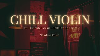 Shadow Pulse – Chill Violin x Oriental Chill (Silk String Series)