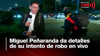 Miguel Peñaranda da detalles de su intento de R0B0 en vivo | Noticias UNO
