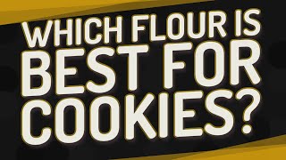 Which flour is best for cookies?