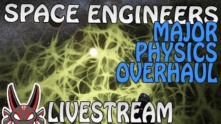 Space Engineers - Major Physics Overhaul | Live Stream