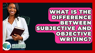 What Is The Difference Between Subjective And Objective Writing? - The Language Library