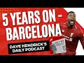 5 years on  daily red podcast liverpool vs barcelona  anfield index tv