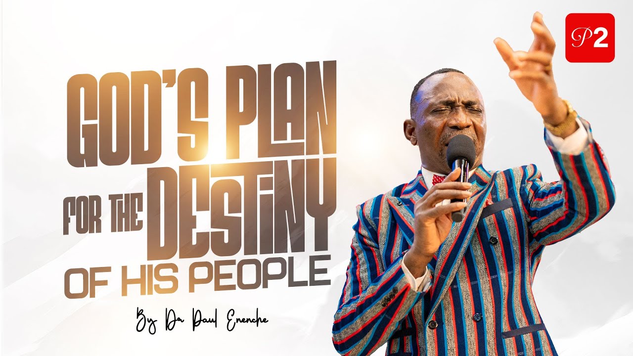GOD'S PLAN FOR THE DESTINY OF HIS PEOPLE (PT 2) BY DR PAUL ENENCHE ...