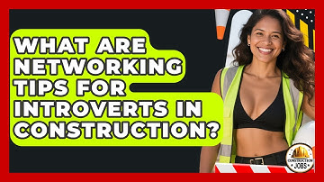 What Are Networking Tips For Introverts In Construction? - Construction Jobs