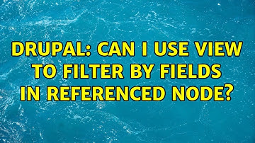 Drupal: Can I use view to filter by fields in referenced node?