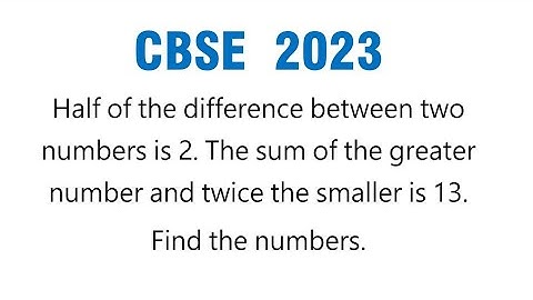 Half of the difference between two numbers is 2. The sum of the greater number and twice the smaller