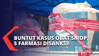 5 Industri Farmasi Disanksi BPOM Akibat Kasus Cemaran Obat Sirop! Akankah Berlanjut ke Unsur Pidana?