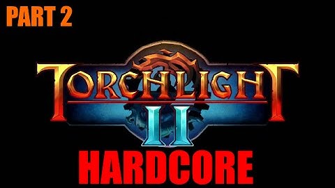 Gory Plays: Torchlight II HARDCORE Part 2