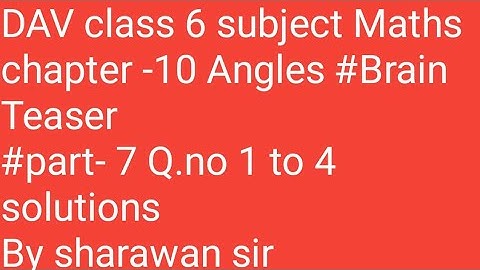 DAV class 6 subject Maths chapter -10 Angles #brain Teaser #part -7 Q.no - 1 to 4 solutions