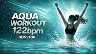 Aqua Workout Mix | 122 BPM |  Vol.45