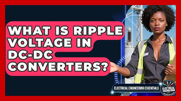 What Is Ripple Voltage In DC-DC Converters? - Electrical Engineering Essentials