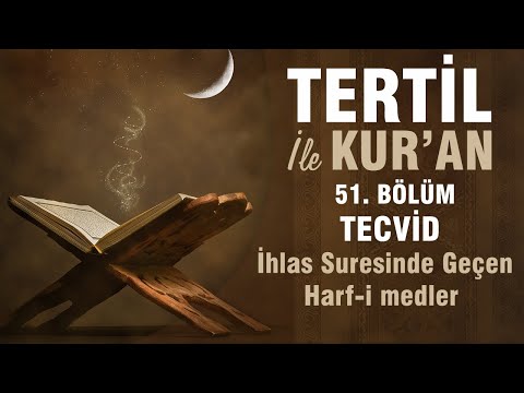 Tertil ile Kur’an ve Tecvid Eğitimi – 51. Bölüm – İhlas Suresinde Geçen Harf-i Medler