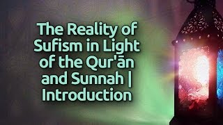 The Reality of Sufism in Light of the Quran & Sunnah | Introduction