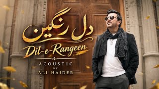 Dil e Rangeen ( Acoustic ) - Ali Haider - Official Video