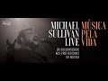 Live Michael Sullivan - MÚSICA PELA VIDA