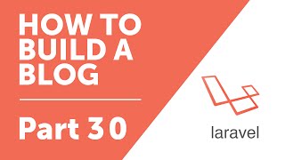 Part 30 - Password Reset Emails [How to Build a Blog with Laravel 5 Series]