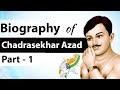 Biography of Chandra Shekhar Azad Part 1 - Courageous Indian revolutionary - Indian Freedom Struggle