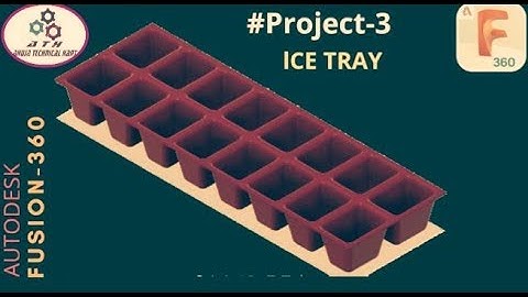 Autodesk Fusion 360: ICE TRAY Project-3 Complete Modeling By Ahuja Technical Hant