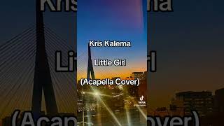 Kris Kalema - Little Girl (Acapella Cover)