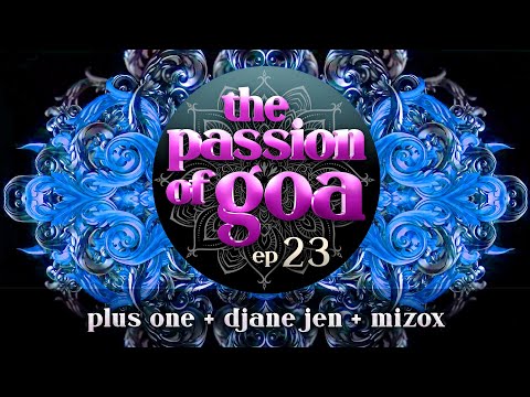 The Passion Of Goa #023 w/ Plus One, DJane Jen, Mizox | PsyTrance, Goa, ProgressiveTrance