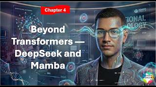 Chap4: Beyond Attention: How DeepSeek and Mamba are Rewriting the AI Rulebook!