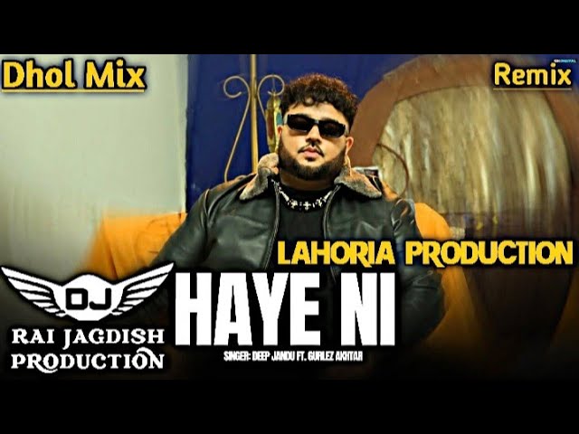 Haye Ni Dhol Remix Deep Jandu Ft Lahoria Production New Punjabi Song Dhol Remix 2024 class=