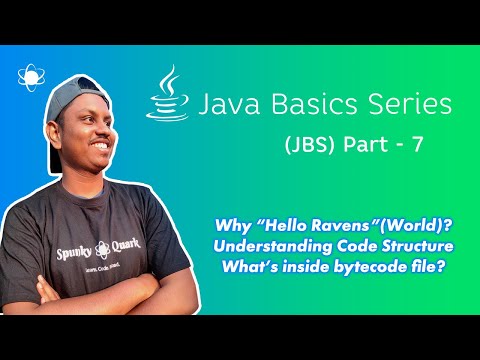Why Hello World | Code Structure | Inside Bytecode | Java Basics Series(JBS) | Part 7 | Spunky Quark