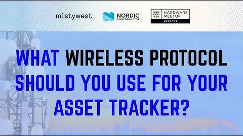MistyWest & Nordic Semiconductor - What wireless protocol should you use for your asset tracker?