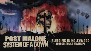 Post Malone X System Of A Down - Bleeding In Hollywood (lobsterdust mashup)