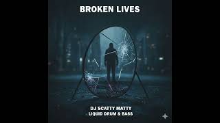 DJ Scatty Matty - Broken Lives [Liquid Drum & Bass]